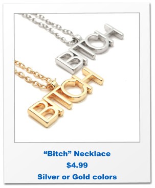 “Bitch” Necklace $4.99 Silver or Gold colors