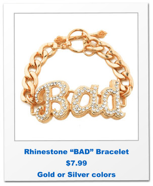 Rhinestone “BAD” Bracelet $7.99 Gold or Silver colors