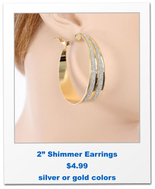 2” Shimmer Earrings $4.99 silver or gold colors